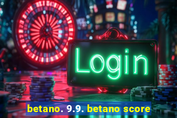 betano. 9.9. betano score